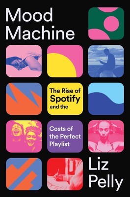 Cover of Mood Machine: The Rise of Spotify and the Costs of the Perfect Playlist